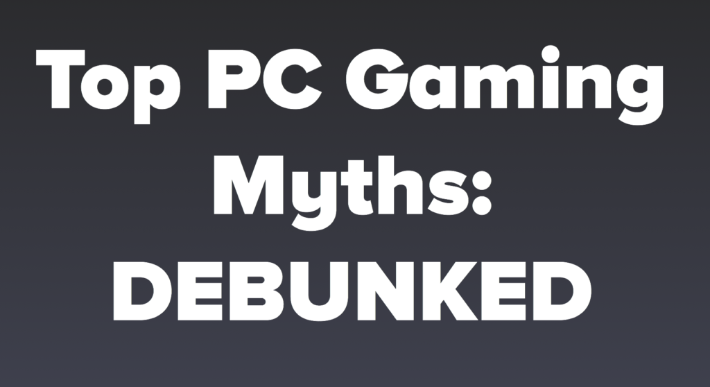 Top PC Gaming Myths Debunked
