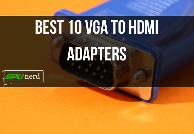 Best 10 VGA to HDMI Adapter