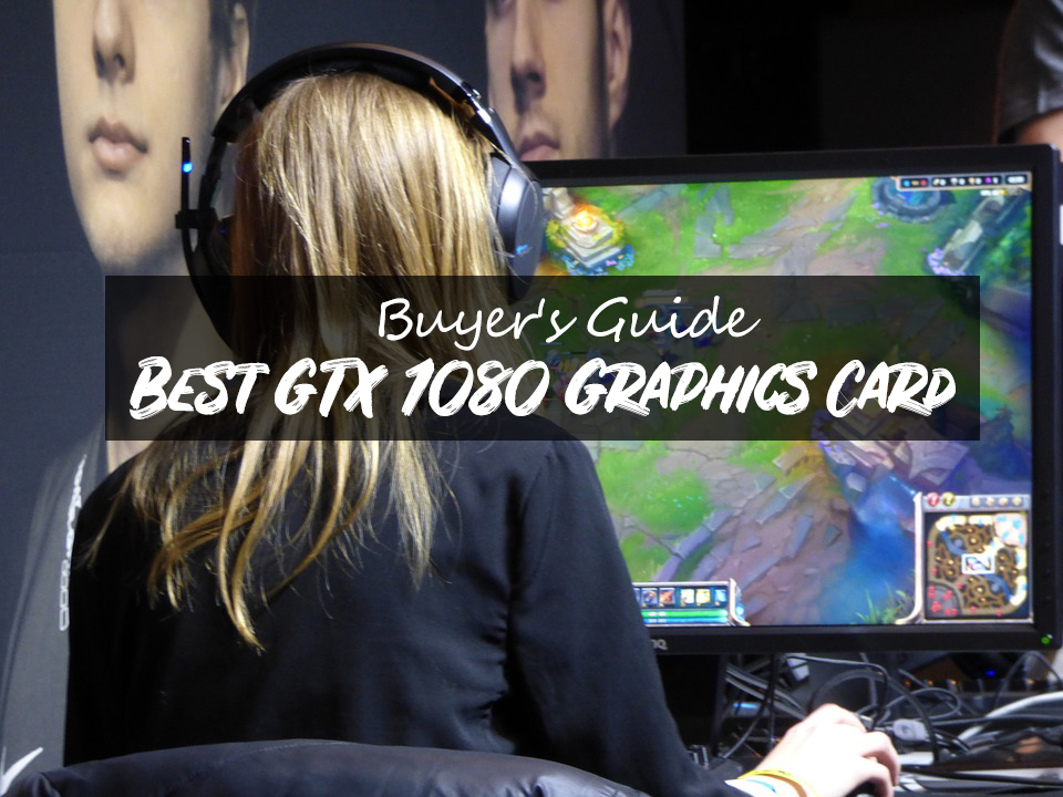 Best GTX 1080 Graphics Card